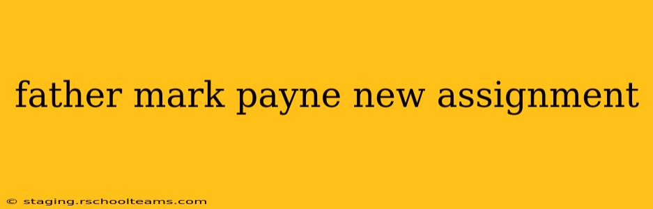 father mark payne new assignment