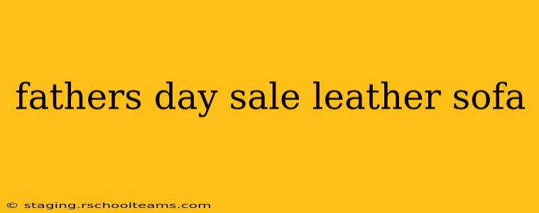 fathers day sale leather sofa
