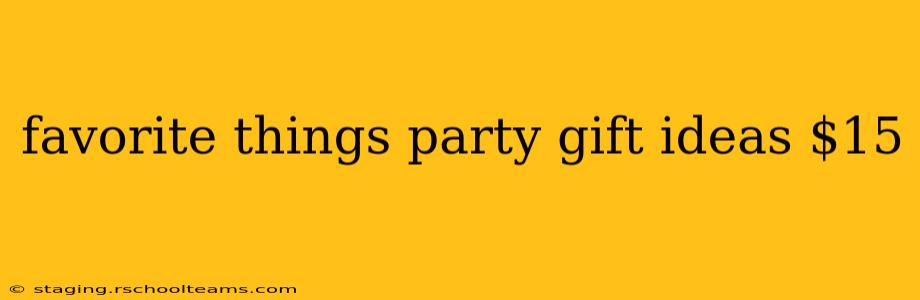 favorite things party gift ideas $15