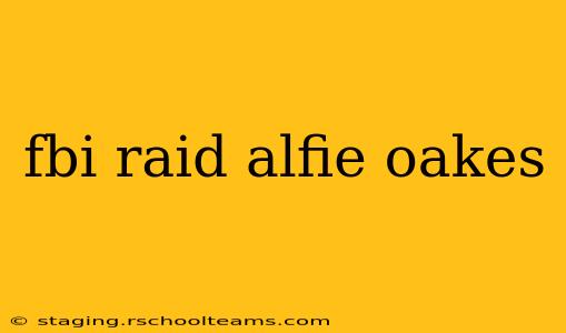 fbi raid alfie oakes