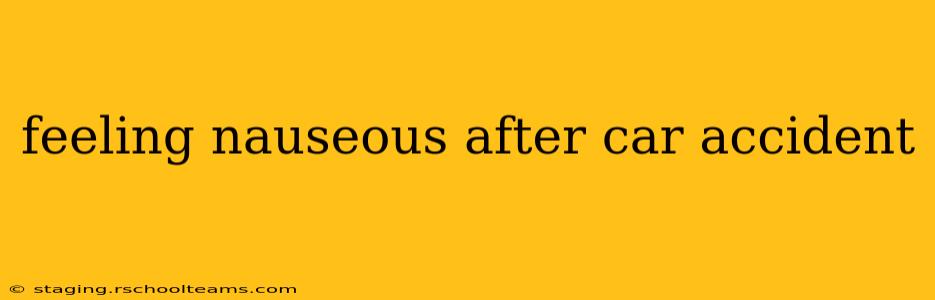 feeling nauseous after car accident