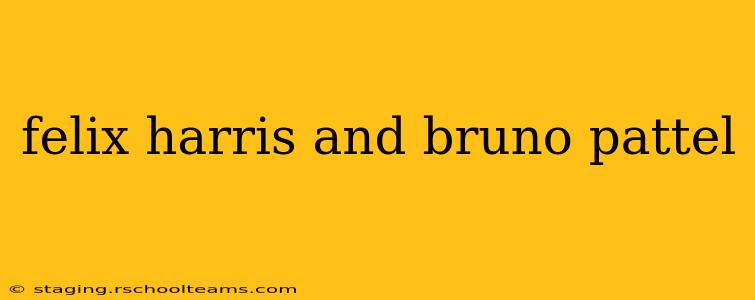 felix harris and bruno pattel