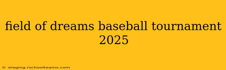 field of dreams baseball tournament 2025