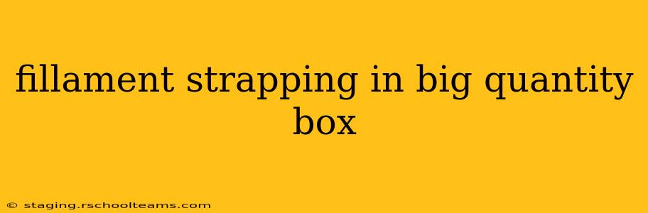 fillament strapping in big quantity box