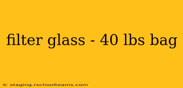 filter glass - 40 lbs bag