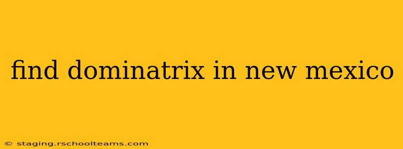 find dominatrix in new mexico