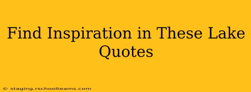 Find Inspiration in These Lake Quotes