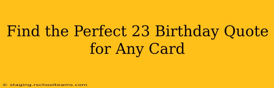 Find the Perfect 23 Birthday Quote for Any Card