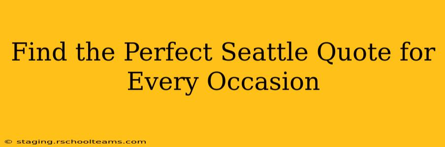Find the Perfect Seattle Quote for Every Occasion