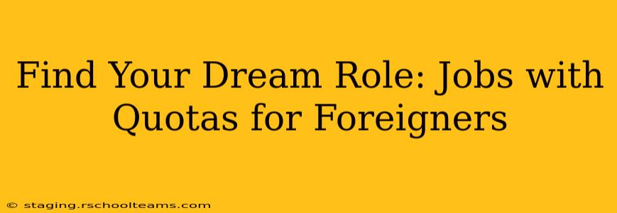 Find Your Dream Role: Jobs with Quotas for Foreigners