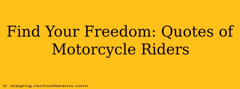 Find Your Freedom: Quotes of Motorcycle Riders