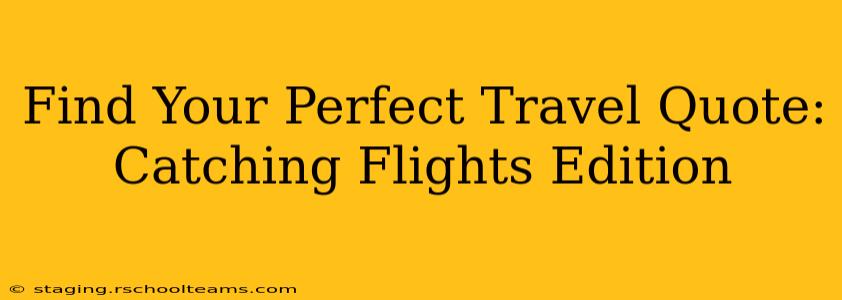Find Your Perfect Travel Quote: Catching Flights Edition