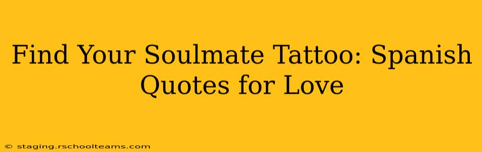 Find Your Soulmate Tattoo: Spanish Quotes for Love