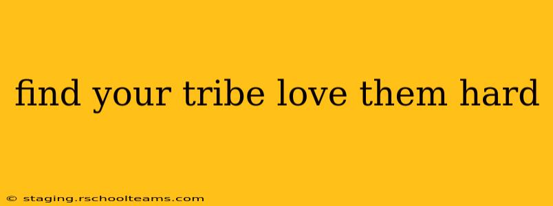 find your tribe love them hard