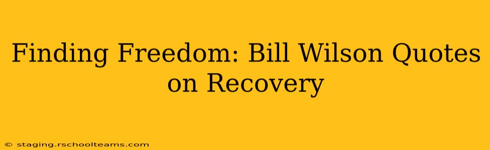 Finding Freedom: Bill Wilson Quotes on Recovery