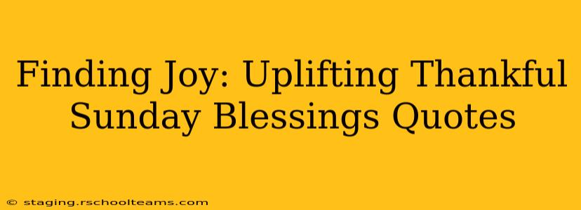 Finding Joy: Uplifting Thankful Sunday Blessings Quotes