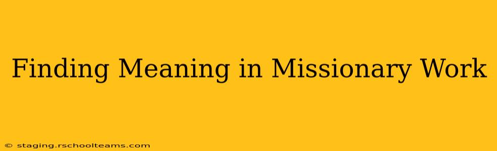 Finding Meaning in Missionary Work