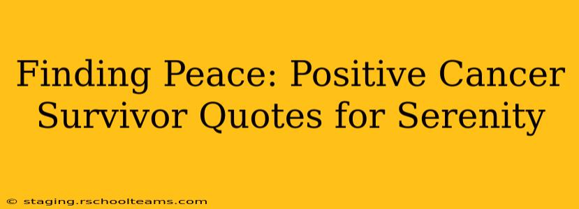 Finding Peace: Positive Cancer Survivor Quotes for Serenity