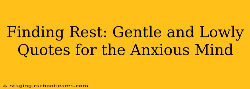 Finding Rest: Gentle and Lowly Quotes for the Anxious Mind