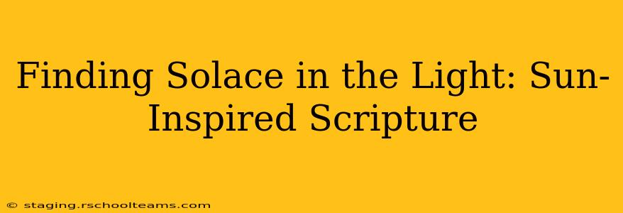 Finding Solace in the Light: Sun-Inspired Scripture