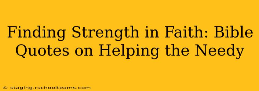 Finding Strength in Faith: Bible Quotes on Helping the Needy