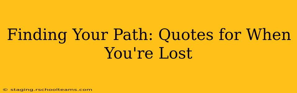 Finding Your Path: Quotes for When You're Lost