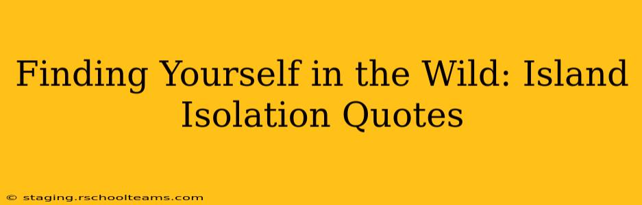 Finding Yourself in the Wild: Island Isolation Quotes