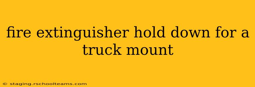 fire extinguisher hold down for a truck mount