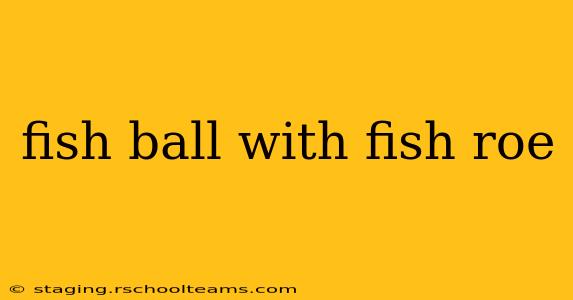 fish ball with fish roe