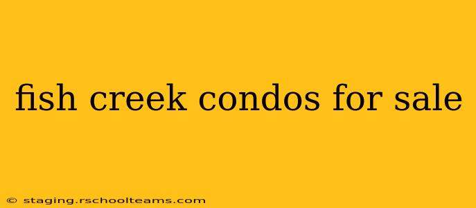 fish creek condos for sale
