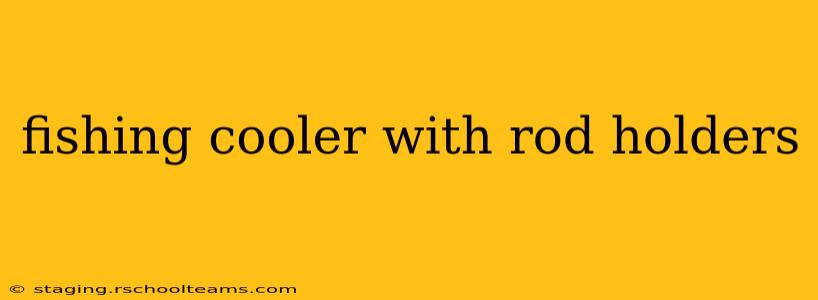 fishing cooler with rod holders