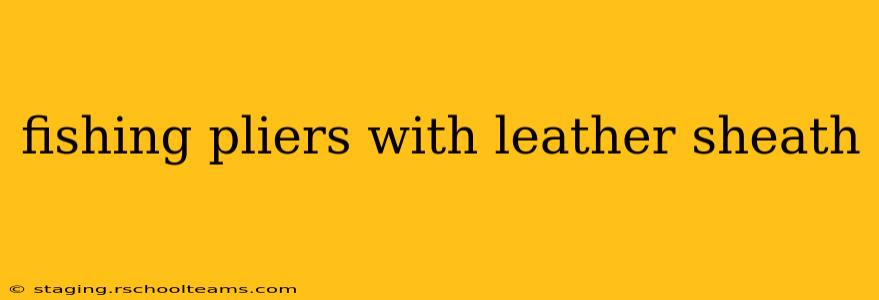 fishing pliers with leather sheath