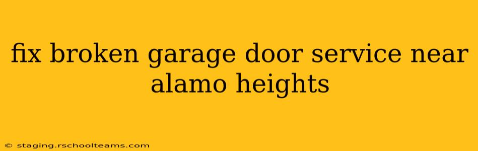 fix broken garage door service near alamo heights