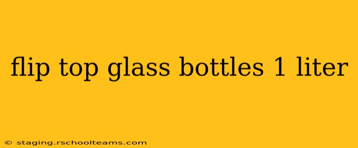 flip top glass bottles 1 liter