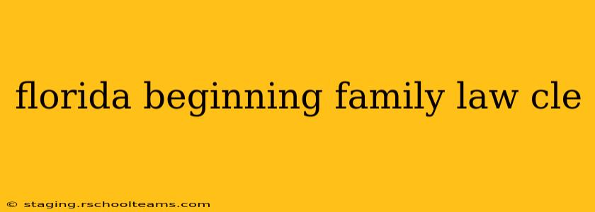 florida beginning family law cle