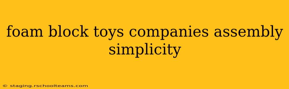 foam block toys companies assembly simplicity