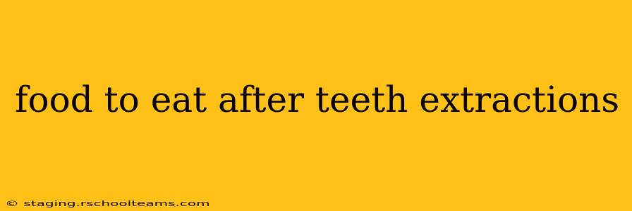 food to eat after teeth extractions