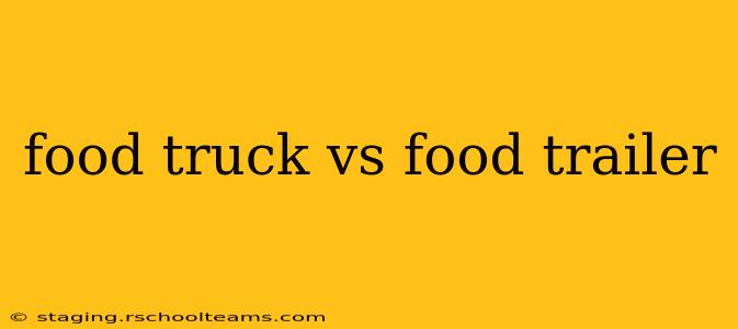food truck vs food trailer