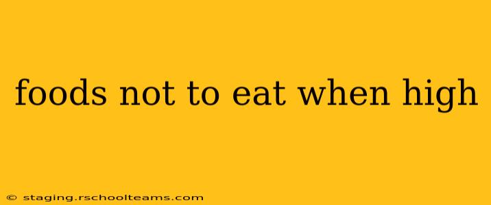 foods not to eat when high