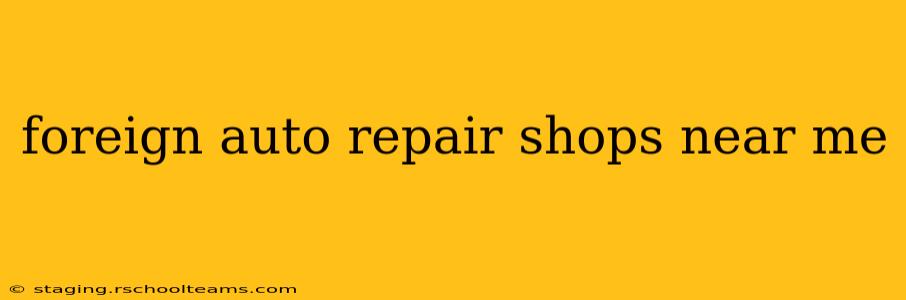 foreign auto repair shops near me