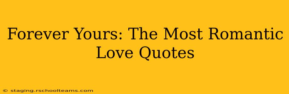 Forever Yours: The Most Romantic Love Quotes