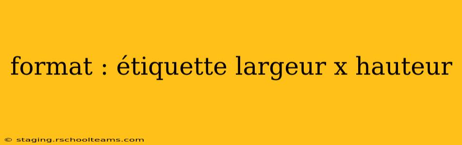 format : étiquette largeur x hauteur