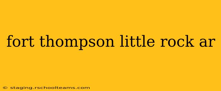 fort thompson little rock ar