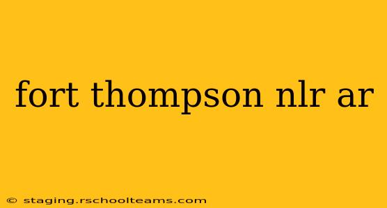 fort thompson nlr ar