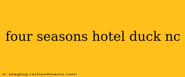 four seasons hotel duck nc