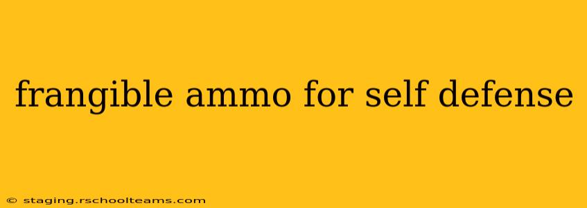 frangible ammo for self defense