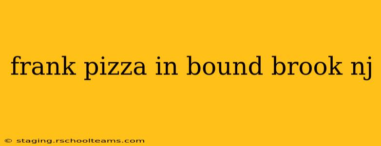 frank pizza in bound brook nj
