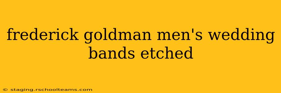 frederick goldman men's wedding bands etched