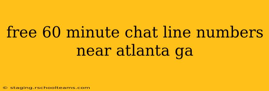 free 60 minute chat line numbers near atlanta ga
