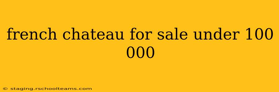 french chateau for sale under 100 000